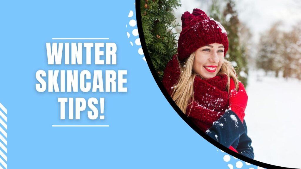 Wintertime Skincare Tips!