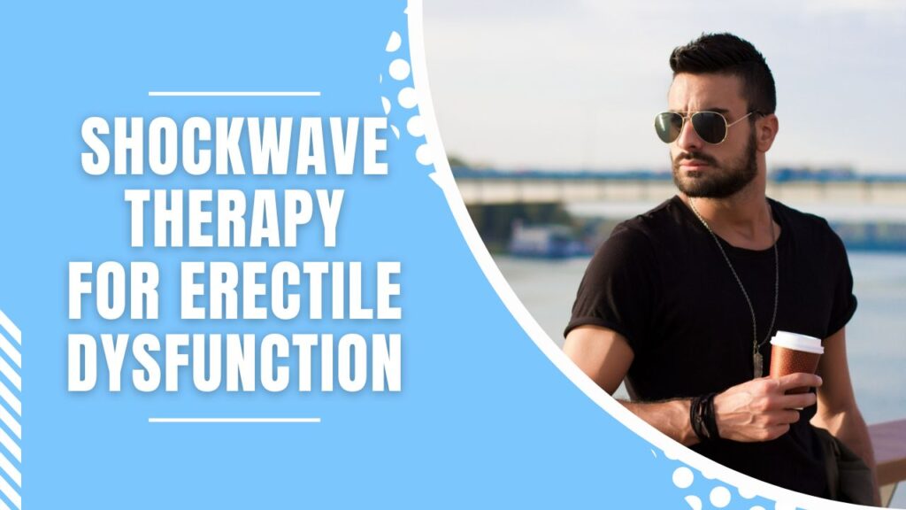 How Shockwave Therapy Helps Erectile Dysfunction